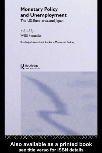 Monetary Policy and Unemployment: The US, Euro-area and Japan (Routledge International Studies in Money and Banking)