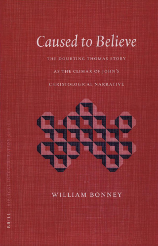 Caused to Believe: The Doubting Thomas Story at the Climax of John's Christological Narrative (Biblical Interpretation Series)