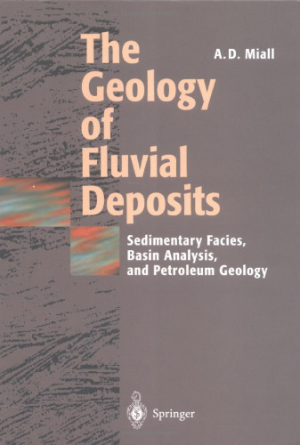 The Geology of Fluvial Deposits: Sedimentary Facies, Basin Analysis, and Petroleum Geology
