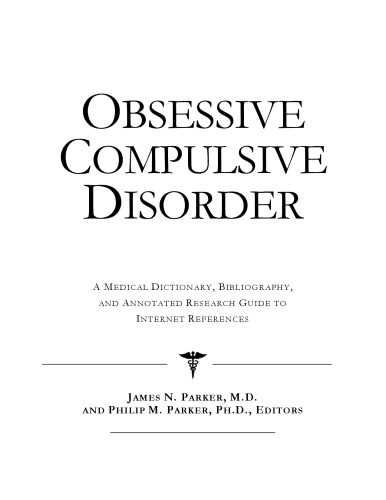Obsessive Compulsive Disorder - A Medical Dictionary, Bibliography, and Annotated Research Guide to Internet References