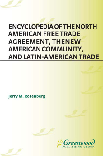 Encyclopedia of the North American Free Trade Agreement, the New American Community, and Latin-American Trade