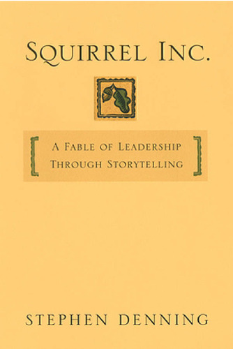 Squirrel Inc.: A Fable of Leadership through Storytelling