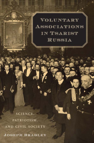 Voluntary Associations in Tsarist Russia: Science, Patriotism, and Civil Society