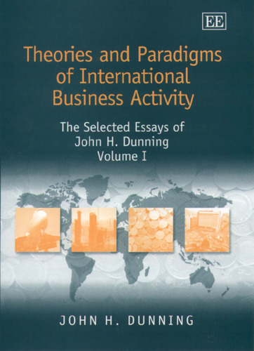 Theories and Paradigms of International Business Activity: The Selected Essays of John H. Dunning (Dunning, John H. Essays. V. 1.)