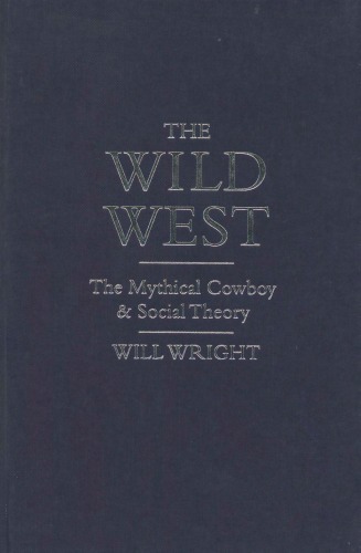 The Wild West: The Mythical Cowboy and Social Theory (Cultural Icons series)