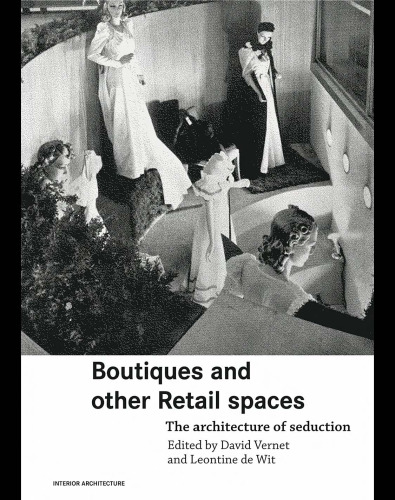 Boutiques and Other Retail Spaces: The Architecture of Seduction (Interior Architecture)