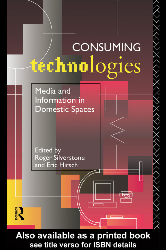 Consuming Technologies: Media and Information in Domestic Spaces