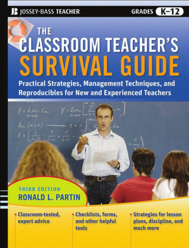 The Classroom Teacher's Survival Guide: Practical Strategies, Management Techniques and Reproducibles for New and Experienced Teachers, Third Edition (J-B Ed: Survival Guides)
