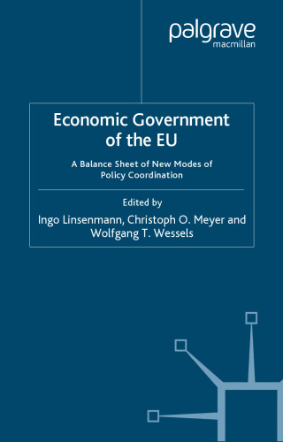Economic Government of the EU: A Balance Sheet of New Modes of Policy Coordination (Palgrave Studies in European Union Politics)