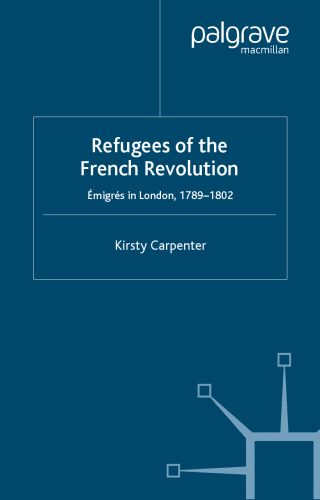 Refugees of the French Revolution: Emigres in London, 1789-1802