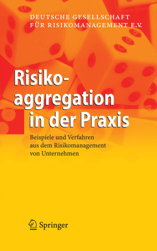 Risikoaggregation in der Praxis: Beispiele und Verfahren aus dem Risikomanagement von Unternehmen