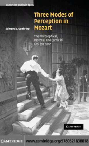Three Modes of Perception in Mozart: The Philosophical, Pastoral, and Comic in CosA­ fan tutte