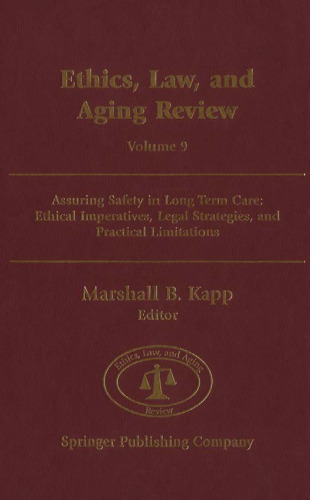 Ethics, Law, and Aging Review, Volume 9: Assuring Safety in Long Term Care: Ethical Imperatives, Legal Strategies, and Practical Limitations