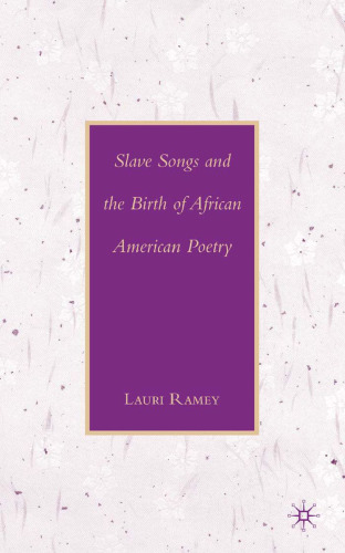 Slave Songs and the Birth of African American Poetry