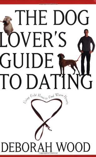 The Dog Lover's Guide to Dating: Using Cold Noses to Find Warm Hearts