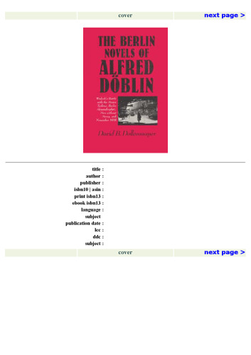 The Berlin Novels of Alfred Doblin: Wadzek's Battle with the Steam Turbine, Berlin Alexanderplatz, Men without Mercy and November, 1918