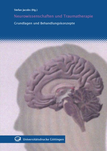 Neurowissenschaften und Traumatherapie: Grundlagen und Behandlungskonzepte