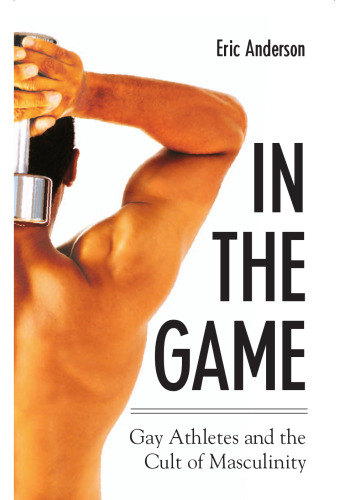 In the Game: Gay Athletes and the Cult of Masculinity (S U N Y Series on Sport, Culture, and Social Relations)
