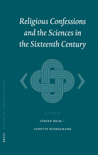 Religious Confessions and the Sciences in the Sixteenth Century (Studies in European Judaism, Volume 1)