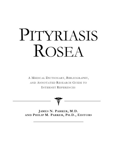 Pityriasis Rosea: A Medical Dictionary, Bibliography, And Annotated Research Guide To Internet References