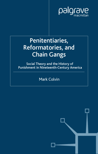 Penitentiaries, Reformatories and Chain Gangs: Social Theory and the History of Punishment in Nineteenth Century America