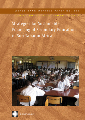 Strategies for Sustainable Financing of Secondary Education in Sub-Saharan Africa: Strategies for Sustainable Financing: Strategies for Sustainable Financing ... Series World Bank Working Paper No. 136)