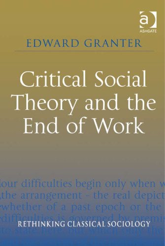 Critical Social Theory and the End of Work (Rethinking Classical Sociology)
