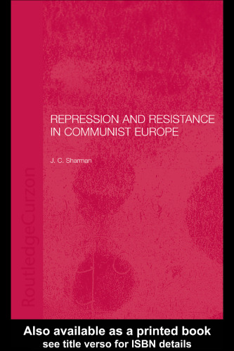 Repression and Resistance in Communist Europe (Basees Curzon Series on Russian & East European Studies)