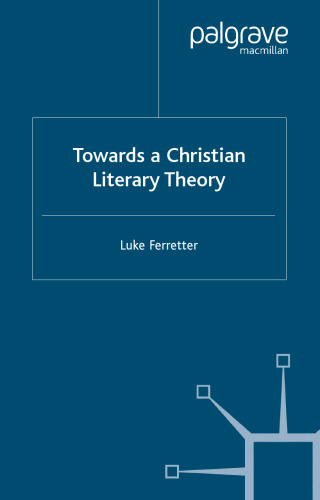 Towards a Christian Literary Theory (Cross-Currents in Religion and Culture)