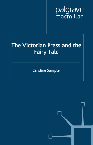 The Victorian Press and the Fairy Tale (Palgrave Studies in Nineteenth-Century Writing and Culture)