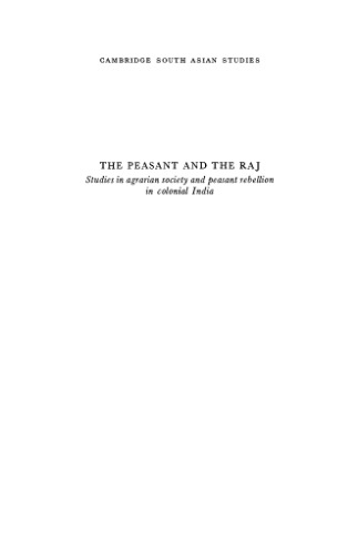 The Peasant and the Raj: Studies in Agrarian Society and Peasant Rebellion in Colonial India