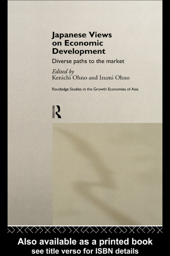 Japanese Views on Economic Development: Diverse Paths to the Market (Routledge Studies in Growth Economies of Asia, 15)