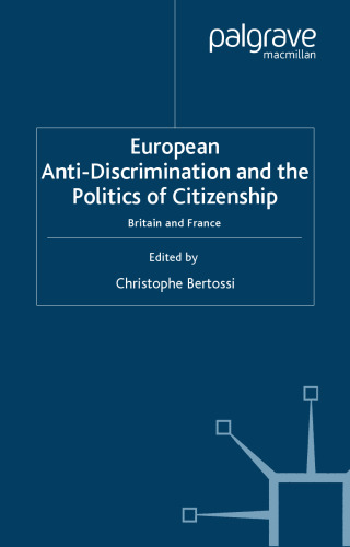 European Anti-Discrimination and the Politics of Citizenship: Britain and France (Migration, Minorities and Citizenship)