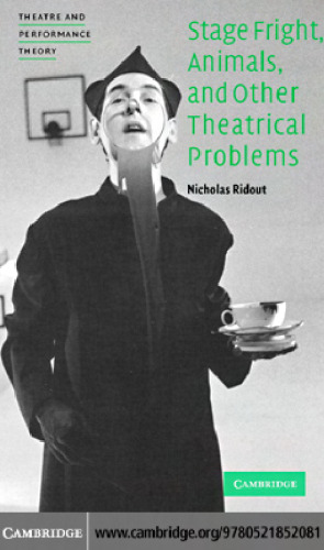 Stage Fright, Animals, and Other Theatrical Problems (Theatre and Performance Theory)