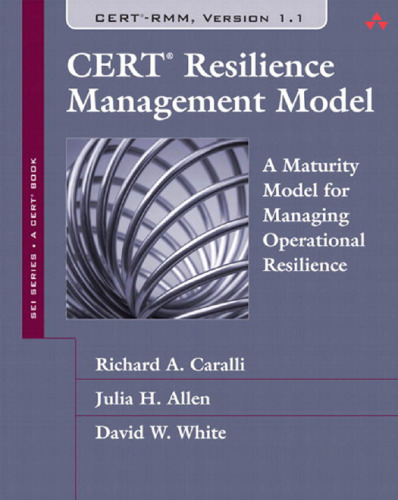 CERT Resilience Management Model (RMM): A Maturity Model for Managing Operational Resilience (SEI Series in Software Engineering)