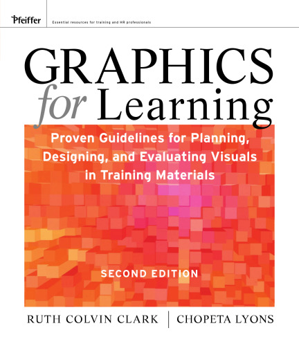 Graphics for Learning: Proven Guidelines for Planning, Designing, and Evaluating Visuals in Training Materials (Pfeiffer Essential Resources for Training and HR Professionals)