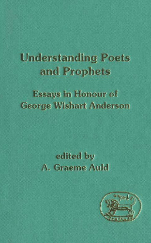 Understanding Poets and Prophets: Essays in Honour of George Wishart Anderson (JSOT Supplement Series)