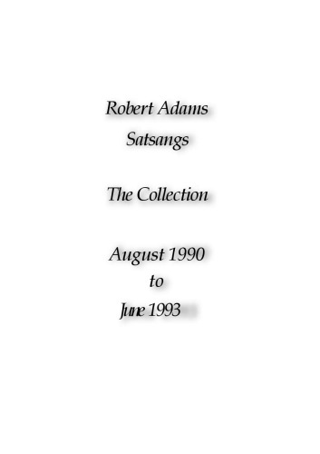 The Collected Works of Robert Adams- Satsangs from August 1990- June 1993