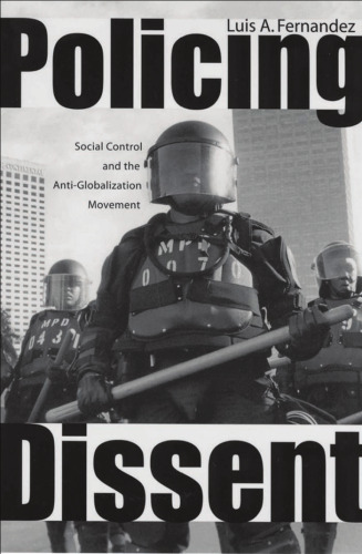 Policing Dissent: Social Control and the Anti-Globalization Movement (Critical Issues in Crime and Society)