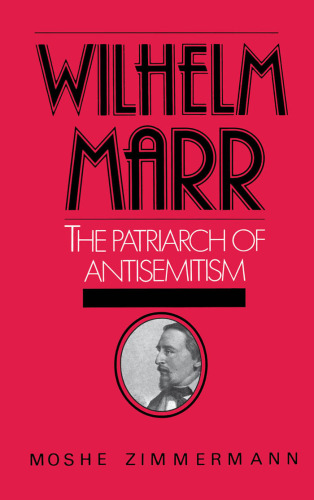 Wilhelm Marr: The Patriarch of Anti-Semitism (Studies in Jewish History)