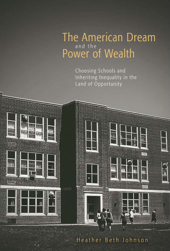 The American Dream and the Power of Wealth: Choosing Schools and Inheriting Inequality in the Land of Opportunity