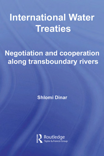 International Water Treaties: Negotiation and Cooperation Along Transboundary Rivers (Routledge Studies in the Modern World Economy)