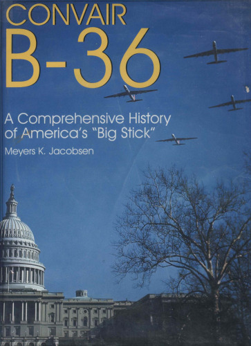 Convair B-36: A Comprehensive History of Americas Big Stick (Schiffer Military History)