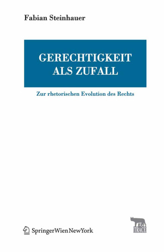 Gerechtigkeit als Zufall: Zur rhetorischen Evolution des Rechts (TRACE Transmission in Rhetorics, Arts and Cultural Evolution)