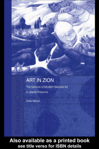 Art in Zion: The Genesis of National Art in Jewish Palestine (Routledgecurzon Jewish Studies Series)