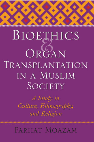 Bioethics and Organ Transplantation in a Muslim Society: A Study in Culture, Ethnography, and Religion