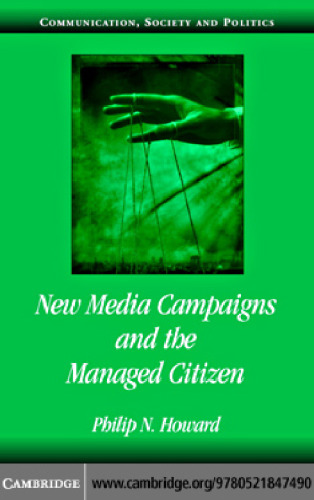 New Media Campaigns and the Managed Citizen (Communication, Society and Politics)