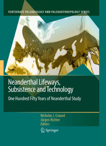 Neanderthal Lifeways, Subsistence and Technology: One Hundred Fifty Years of Neanderthal Study
