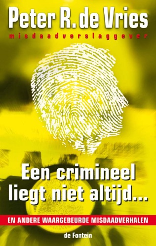 Een crimineel liegt niet altijd: en andere waargebeurde misdaadverhalen