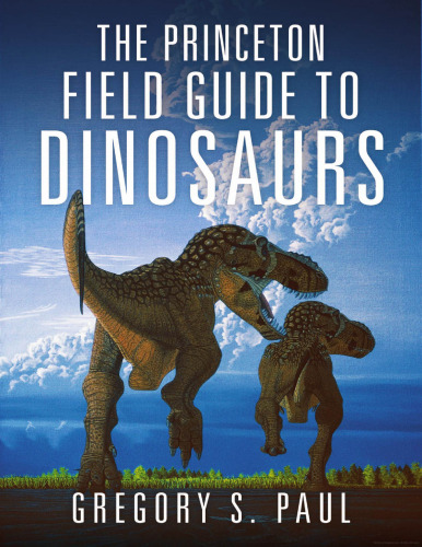 The Princeton Field Guide to Dinosaurs (Princeton Field Guides)